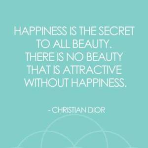 happiness-is-the-secret-to-all-beauty-there-is-no-beauty-that-is-attractive-without-happiness