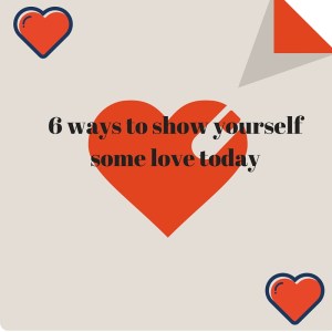 6 ways to show yourself some love today