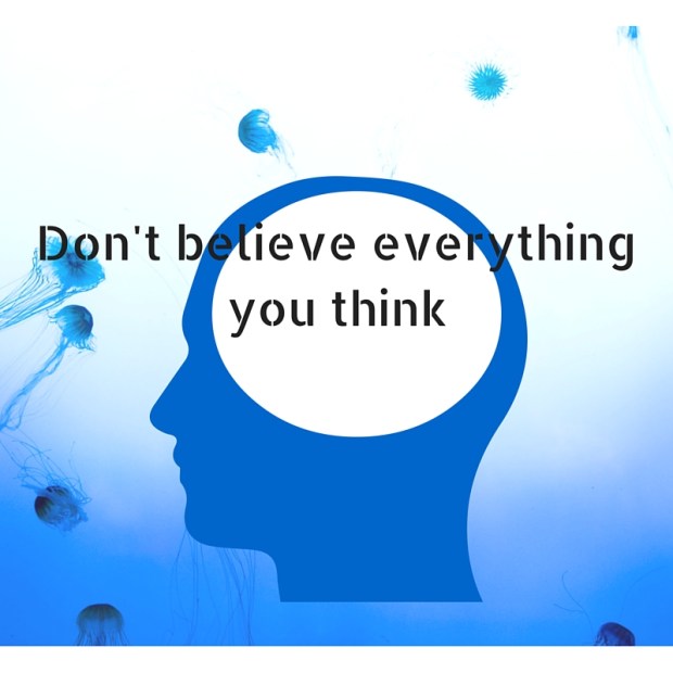 Don't believe everything you think