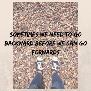 sometimes-we-need-to-go-backward-before-we-can-go-forwards