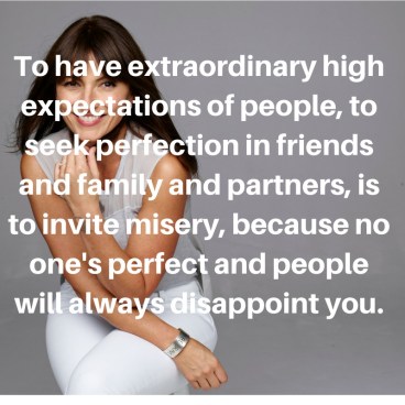 to-have-extraordinary-high-expectations-of-people-to-seek-perfection-in-friends-and-family-and-partners-is-to-invite-misery-because-no-ones-perfect-and-people-will-always-disappoint-you