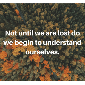 not-until-we-are-lost-do-we-begin-to-understand-ourselves