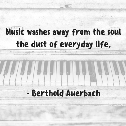 Music washes away from the soul the dust of everyday life. Berthold AuerbachRead more at_ https_www.brainyquote.comtopicsmusic