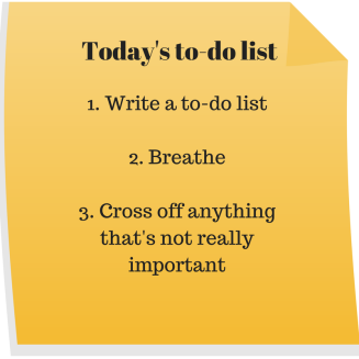 Today's to-do list_1. Write a to-do list2. Breathe3. Cross off anything that's not really important