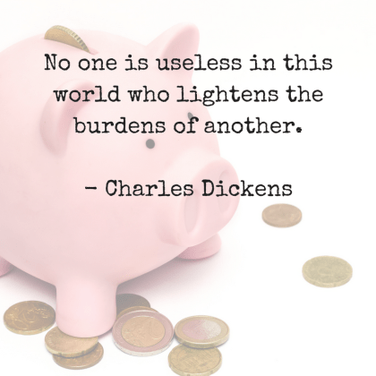 No one is useless in this world who lightens the burdens of another.Charles Dickens